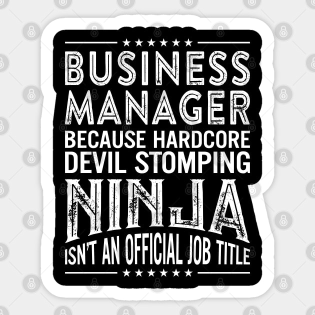 Business Manager Because Hardcore Devil Stomping Ninja Isn't An Official Job Title Sticker by RetroWave